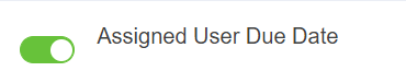 assigned user due date switch
